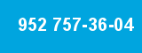 952 757-36-04